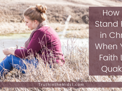 How to Stand Firm in Christ When Your Faith Life Quakes